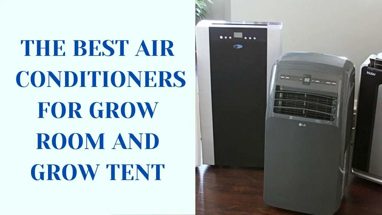 The Best Air Conditioners for Grow Room and Grow Tent